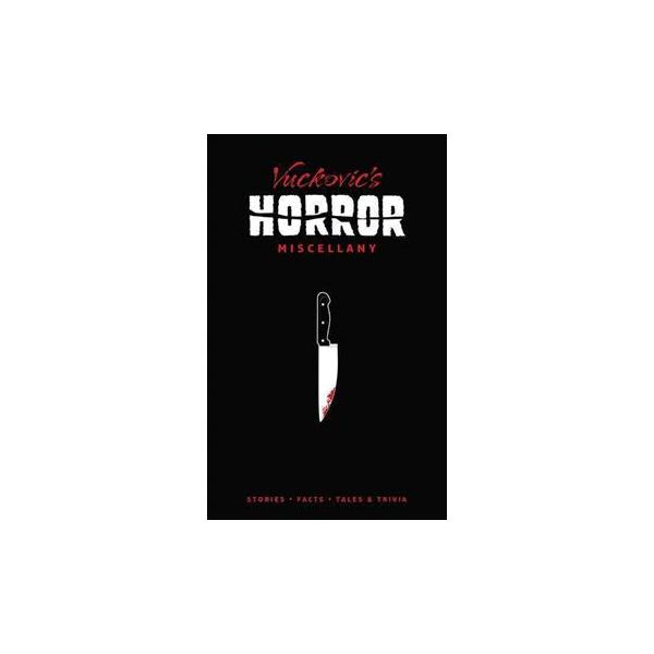 VUCKOVIC`S HORROR MISCELLANY: Stories, Facts Tal