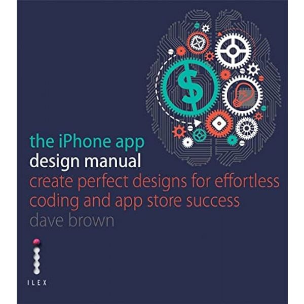THE IPHONE APP DESIGN MANUAL: CREATE PERFECT DES