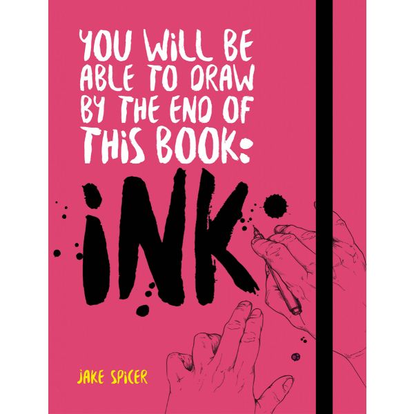 YOU WILL BE ABLE TO DRAW BY THE END OF THIS BOOK: Ink