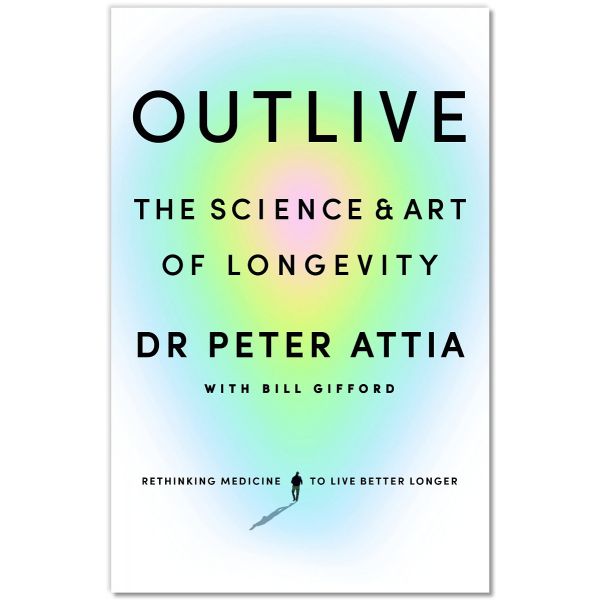 OUTLIVE: The Science and Art of Longevity