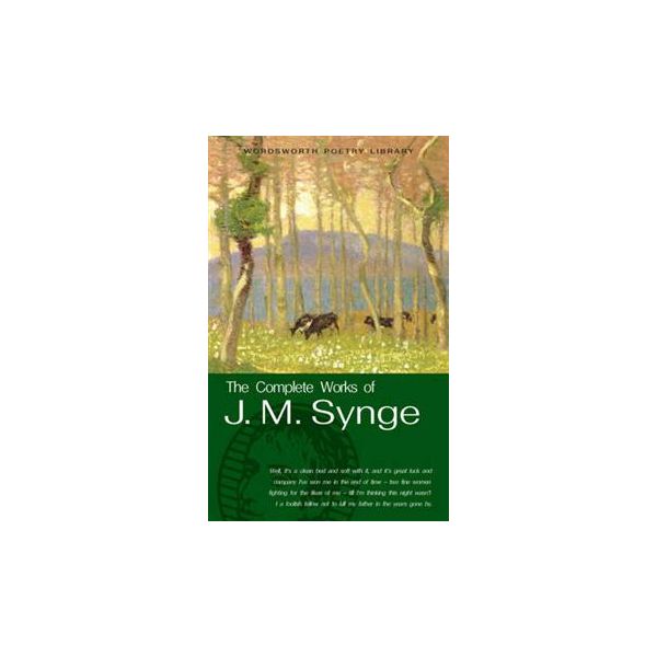 THE COMPLETE WORKS OF J.M. SYNGE. `Wordsworth Po