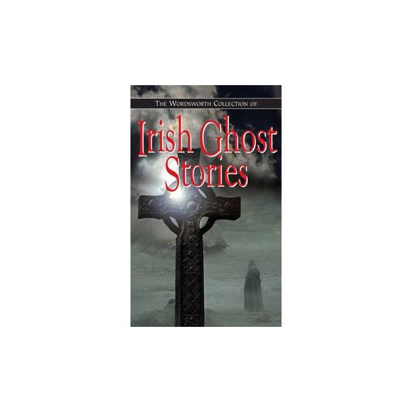 THE WORDSWORTH COLLECTION OF IRISH GHOST STORIES