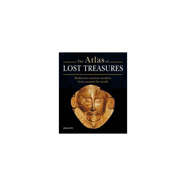 THE ATLAS OF LOST TREASURES: Rediscover Ancient