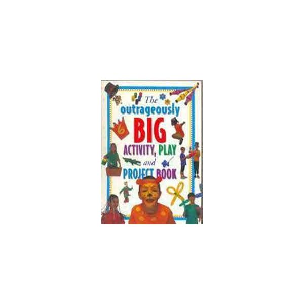 THE OUTRAGEOUSLY BIG ACTIVITY, PLAY AND PROJECT