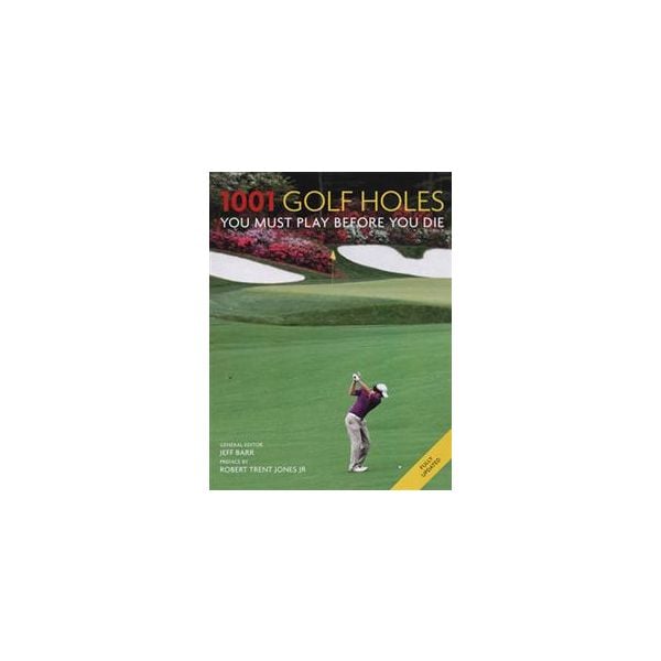 1001 GOLF HOLES YOU MUST PLAY BEFORE YOU DIE