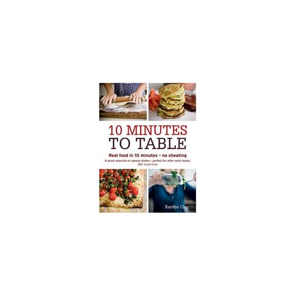 10 MINUTES TO TABLE: Real Food In 10 Minutes - N
