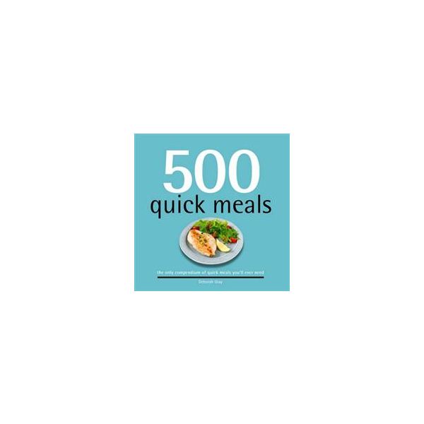 500 QUICK MEALS: The Only Compendium Of Quick Me
