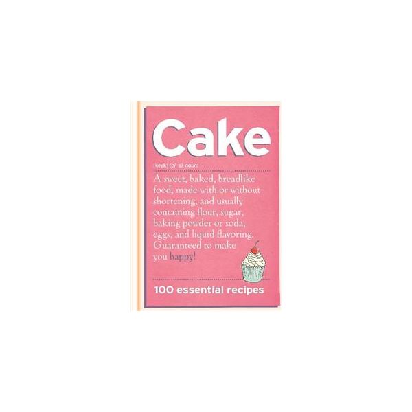 CAKE: 100 ESSENTIAL RECIPES