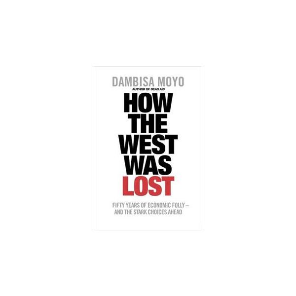 HOW THE WEST WAS LOST: Fifty Years Of Economic F