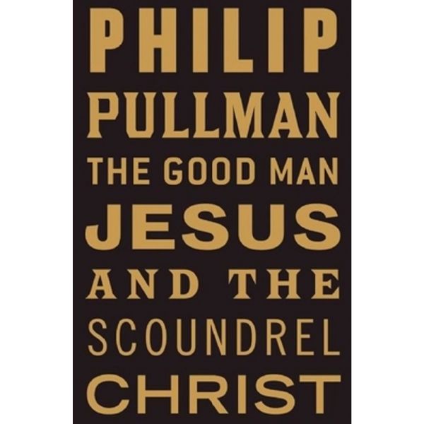 THE GOOD MAN JESUS AND THE SCOUNDREL CHRIST