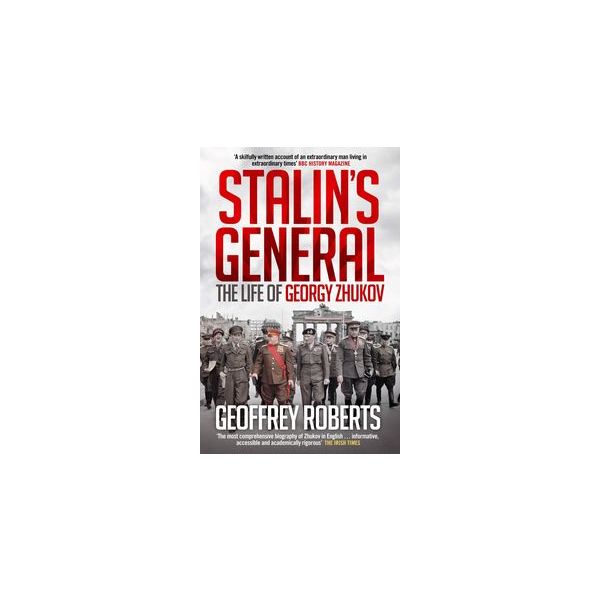 STALIN`S GENERAL: The Life of Georgy Zhukov