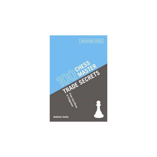 100 CHESS MASTER TRADE SECRETS: From Sacrifices