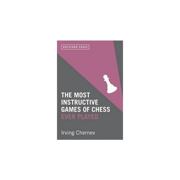 THE MOST INSTRUCTIVE GAMES OF CHESS EVER PLAYED