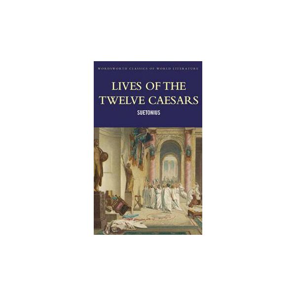 LIVES OF THE TWELVE CAESARS. “Wordsworth Classic