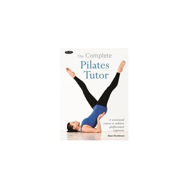 THE COMPLETE PILATES TUTOR: A Structured Course