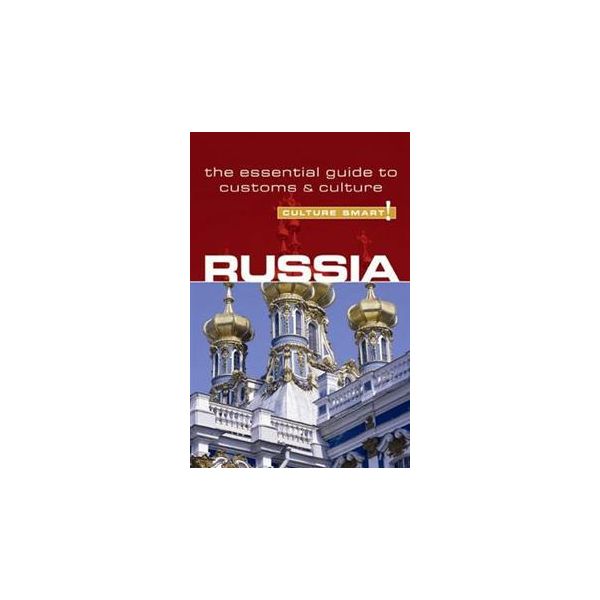 RUSSIA - CULTURE SMART!: The Essential Guide to