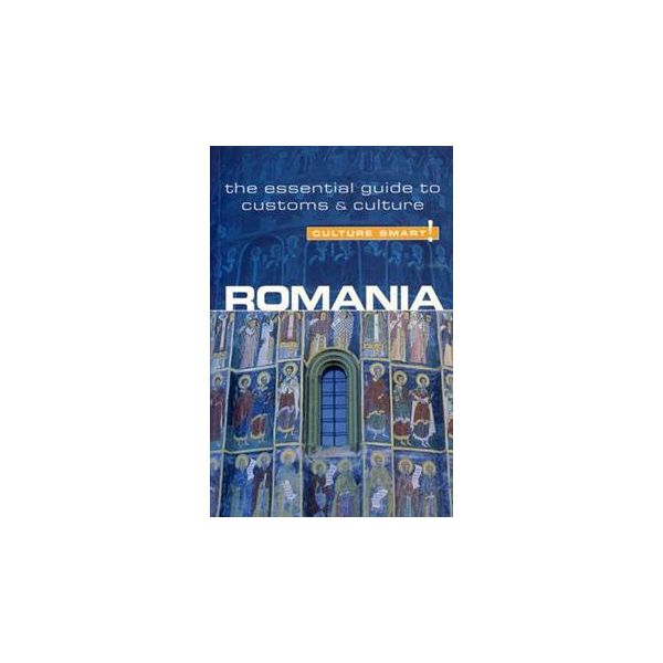 ROMANIA - CULTURE SMART!: The Essential Guide to