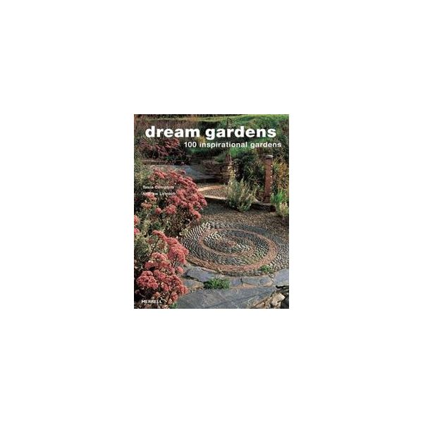 DREAM GARDENS: 100 Inspirational Gardens