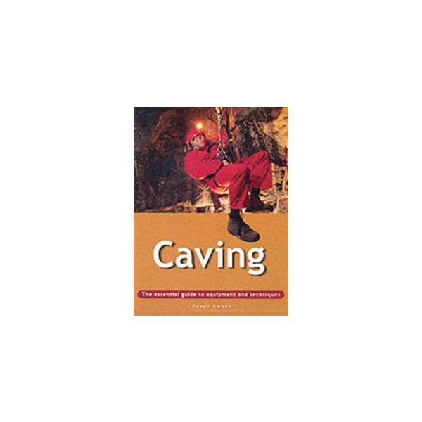 CAVING: The Essential Guide to Equipment and tec