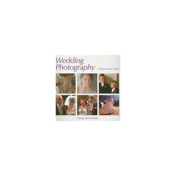 WEDDING PHOTOGRAPHY: A Professional Guide