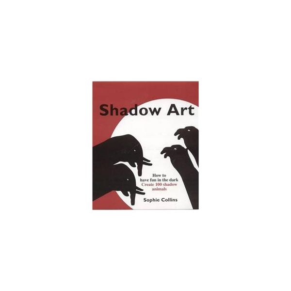 THE ART OF MAKING SHADOWS: Create 100 Creatures