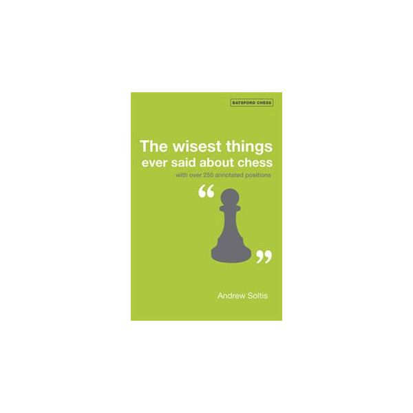 THE WISEST THINGS EVER SAID ABOUT CHESS: With Ov