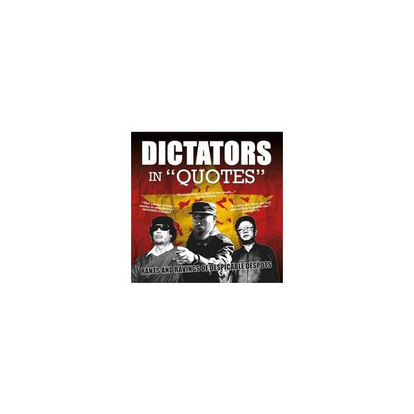 DICTATORS IN QUOTES: RANTS AND RAVINGS OF DESPIC