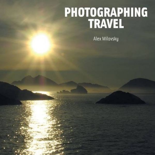 PHOTOGRAPHING TRAVEL: The World Through a Photog