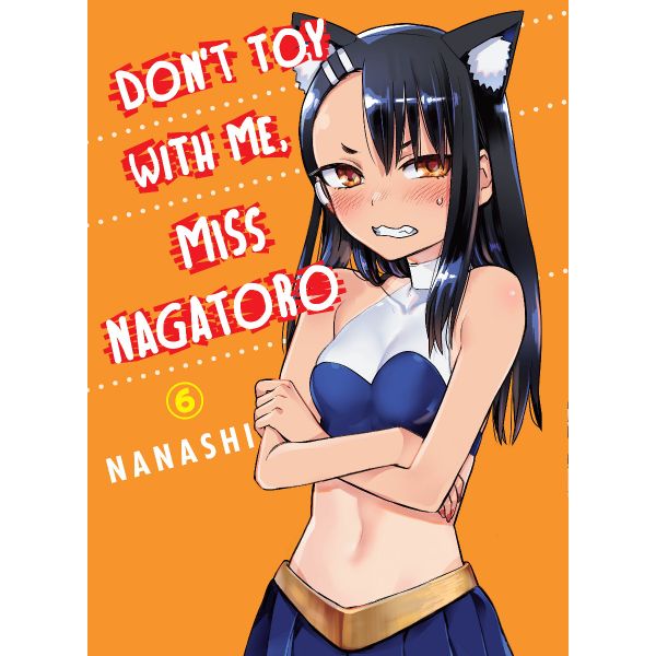 DON`T TOY WITH ME MISS NAGATORO, Volume 6