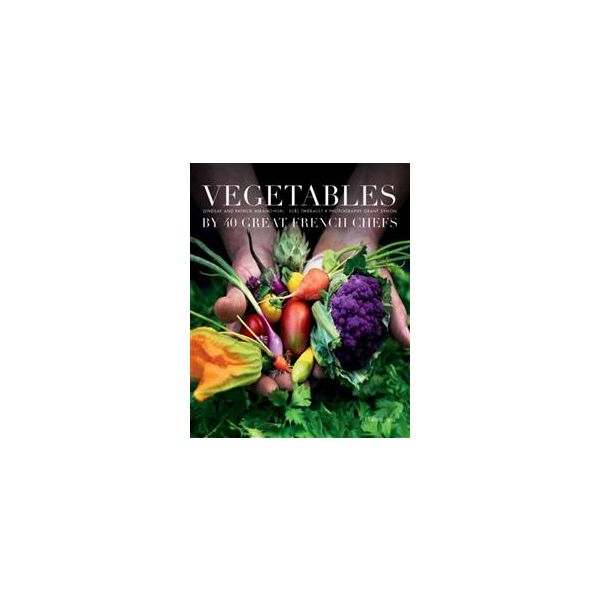 VEGETABLES BY 40 GREAT FRENCH CHEFS