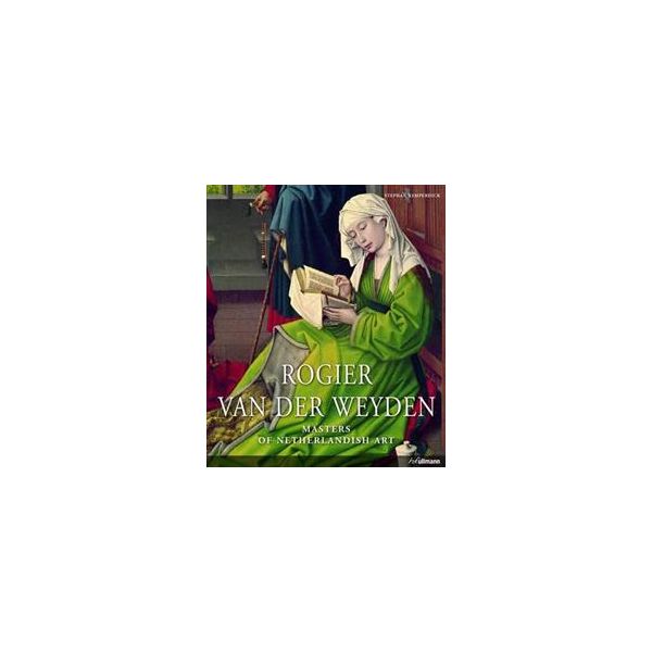 ROGIER VAN DER WEYDEN: Masters of Netherlandish