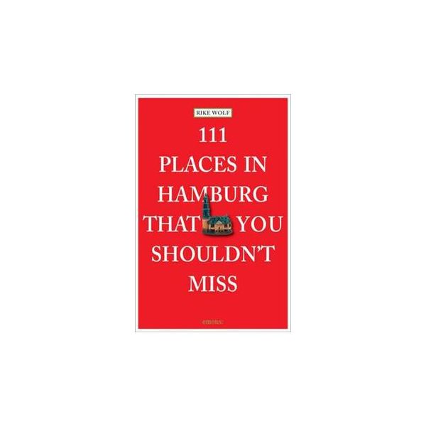 111 PLACES IN HAMBURG THAT YOU SHOULDN`T MISS