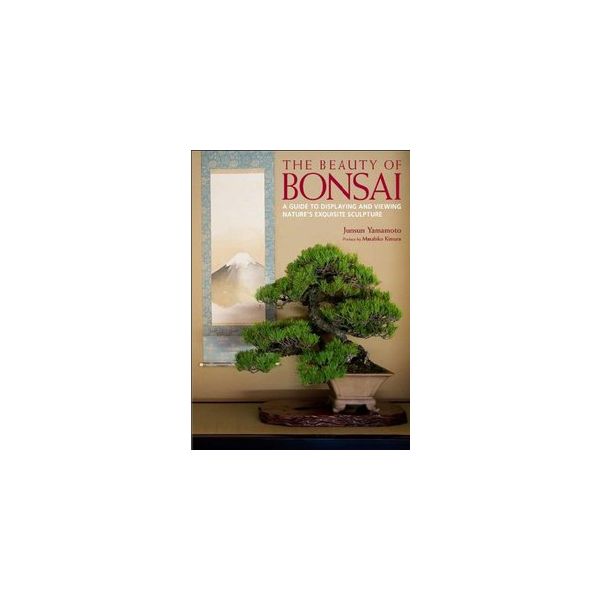 THE BEAUTY OF BONSAI: A Guide To Displaying And
