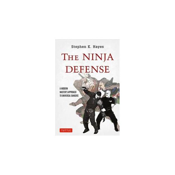 THE NINJA DEFENSE: A Modern Master`s Approach to