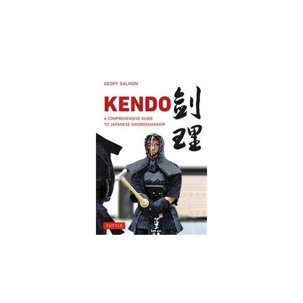 KENDO: A Comprehensive Guide to Japanese Swordsm