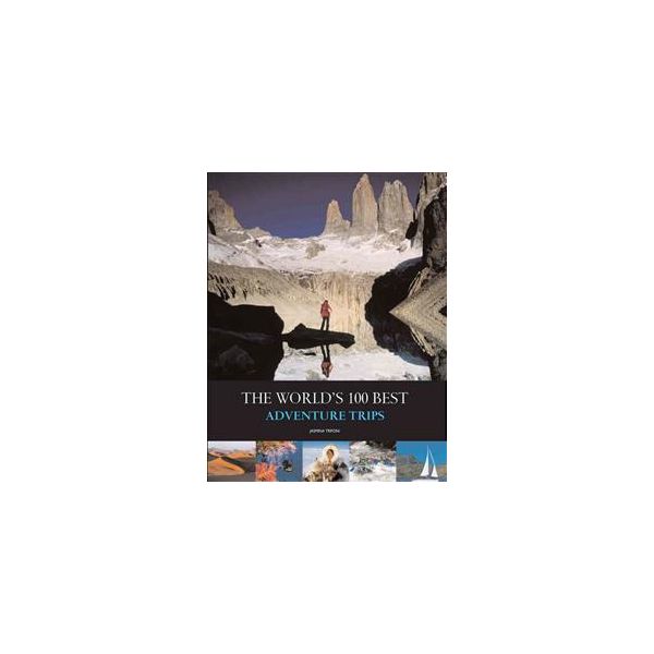 THE WORLD`S 100 BEST ADVENTURE TRIPS