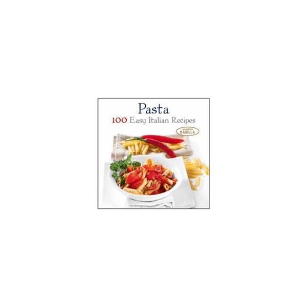 PASTA: 100 Easy Italian Recipes: Academia Barill