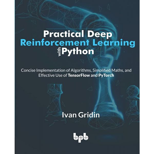 PRACTICAL DEEP REINFORCEMENT LEARNING WITH PYTHON