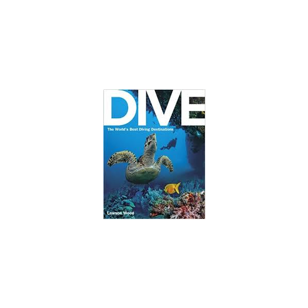 DIVE: The World`s Best Diving Destinations