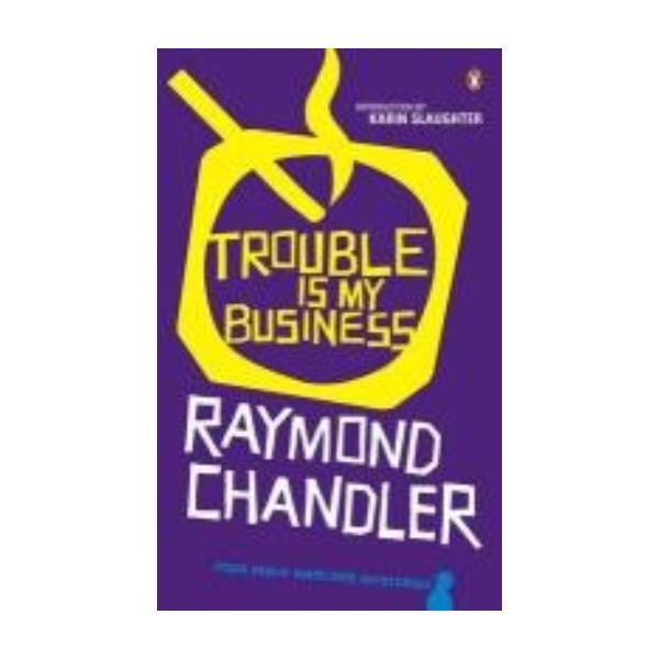TROUBLE IS MY BUSINESS. (Raymond Chandler)
