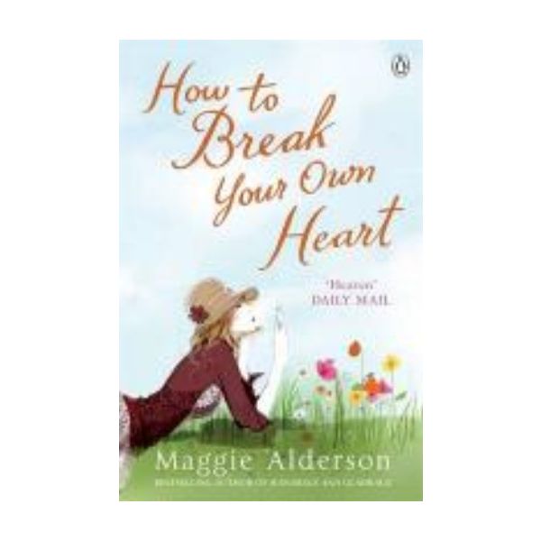 HOW TO BREAK YOUR OWN HEART. (Maggie Alderson)