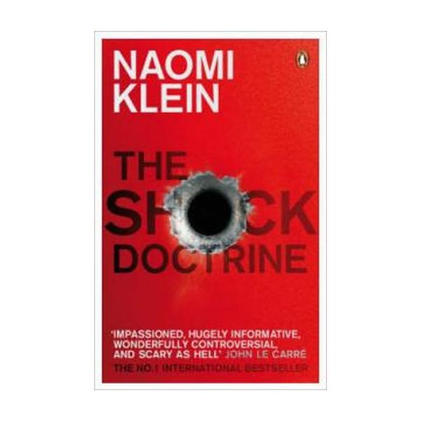 The Shock Doctrine: The Rise of Disaster Capital