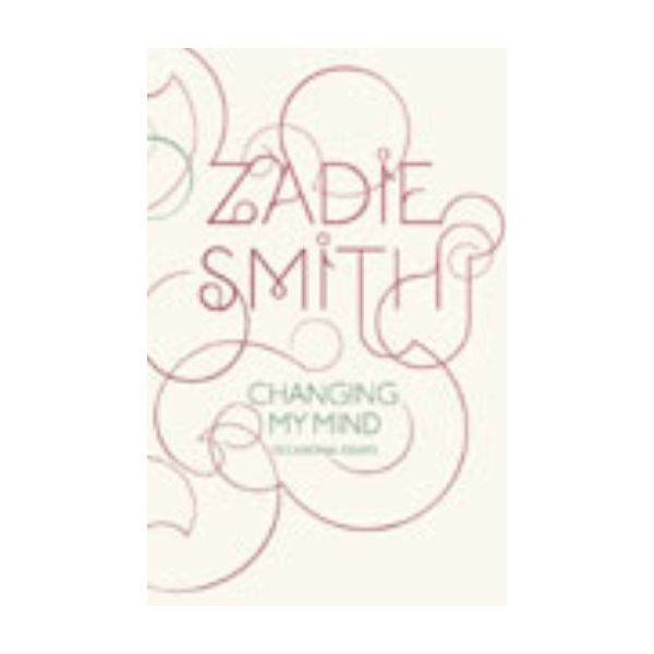 CHANGING MY MIND: Occasional Essays. (Zadie Smit