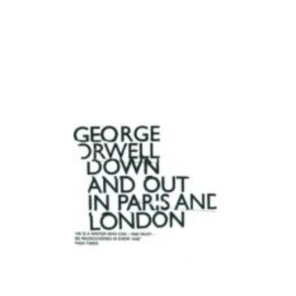 DOWN AND OUT IN PARIS AND LONDON. (George Orwell
