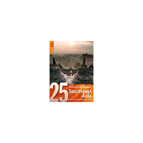 SOUTHEAST ASIA: Rough Guide, 25 Ultimate Experie