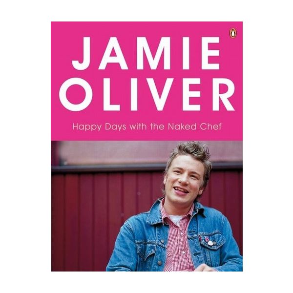 JAMIE OLIVER. HAPPY DAYS WITH THE NAKED CHEF.