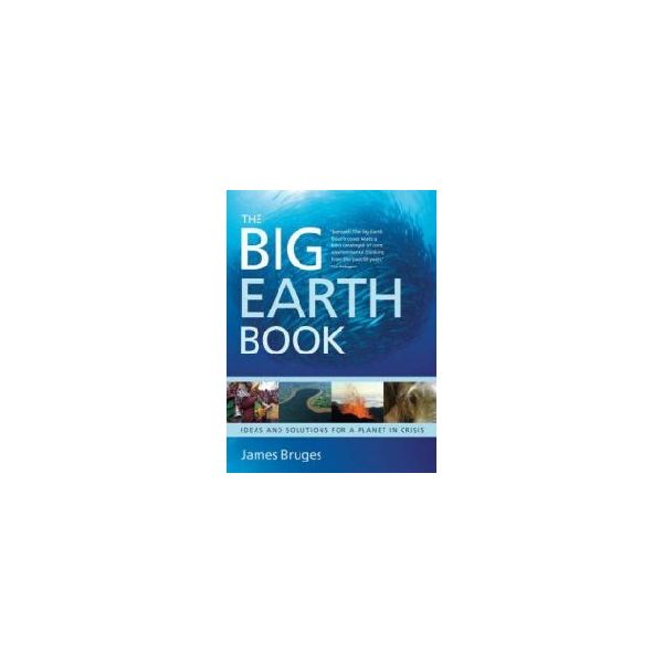 BIG EARTH BOOK_THE. Ideas and solutions for a pl
