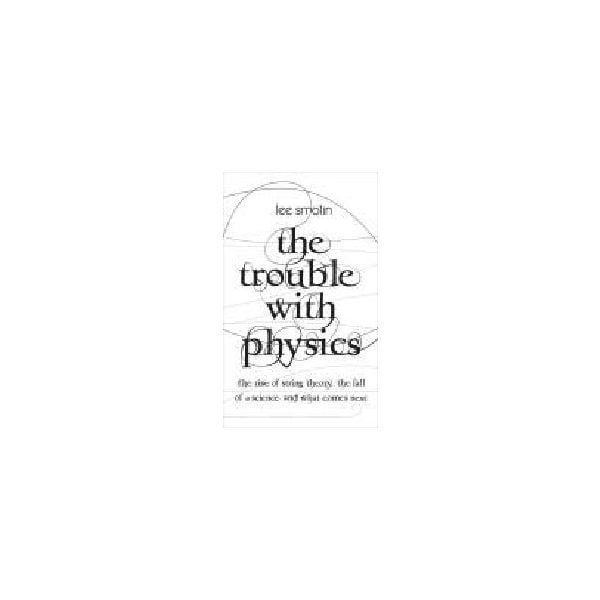 TROUBLE WITH PHYSICS_THE.(L.Smolin)