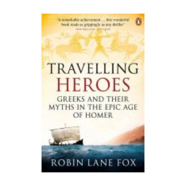 TRAVELLING HEROES: Greeks and Their Myths in the