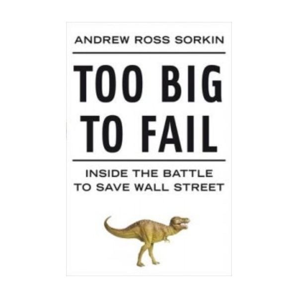 TOO BIG TO FAIL. (Andrew Ross Sorkin)